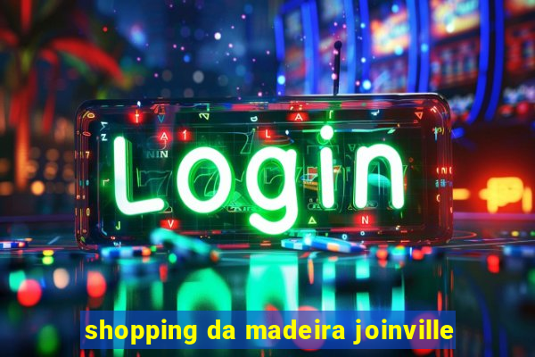 shopping da madeira joinville